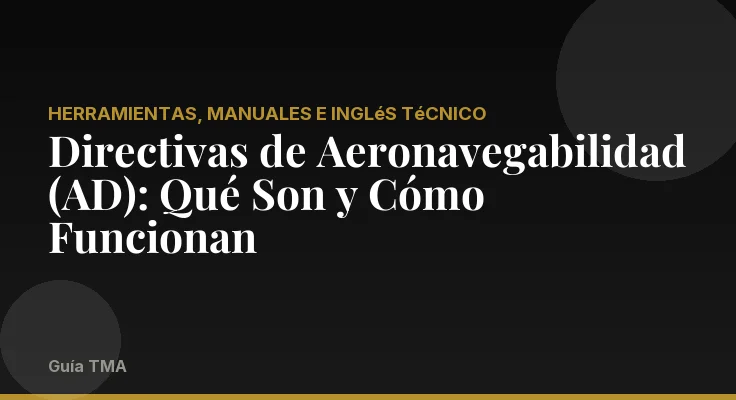 Directivas de Aeronavegabilidad (AD): Qué Son y Cómo Funcionan
