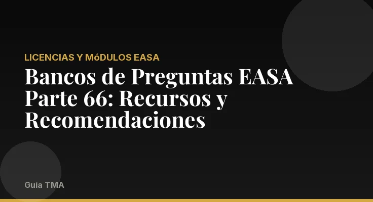 Bancos de Preguntas EASA Parte 66: Recursos y Recomendaciones
