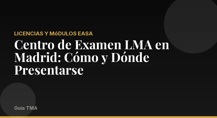 Centro de Examen LMA en Madrid: Cómo y Dónde Presentarse