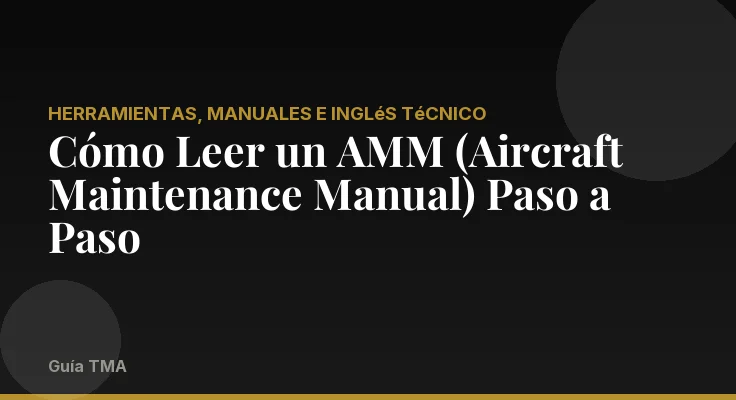 Cómo Leer un AMM (Aircraft Maintenance Manual) Paso a Paso