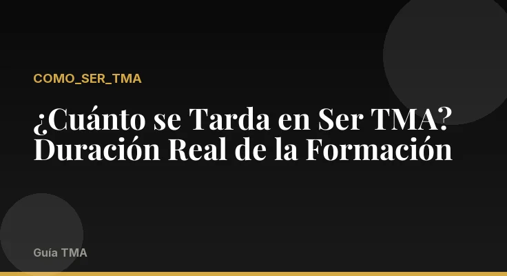 ¿Cuánto se Tarda en Ser TMA? Duración Real de la Formación