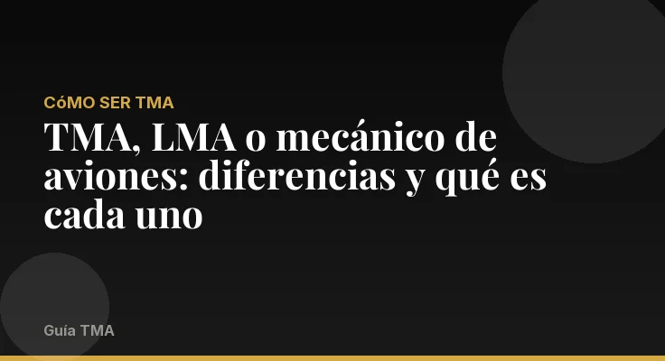 TMA, LMA o mecánico de aviones: diferencias y qué es cada uno