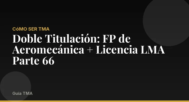 Doble Titulación: FP de Aeromecánica + Licencia LMA Parte 66