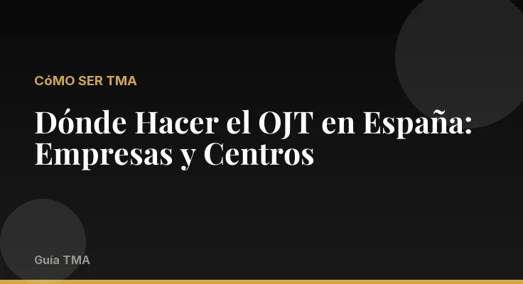 Dónde Hacer el OJT en España: Empresas y Centros