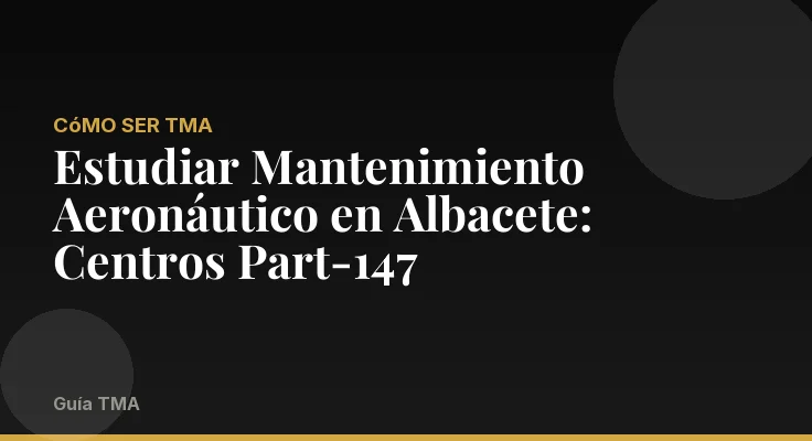 Estudiar Mantenimiento Aeronáutico en Albacete: Centros Part-147