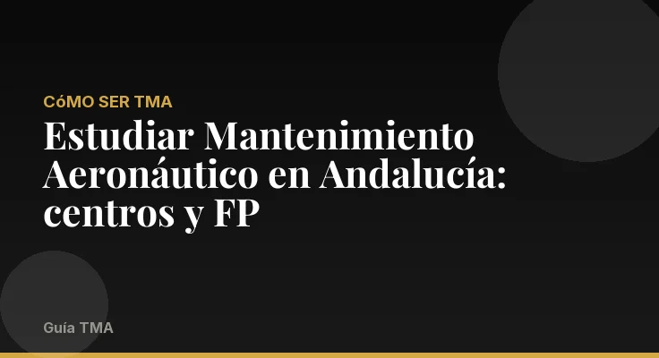 Estudiar Mantenimiento Aeronáutico en Andalucía: centros y FP