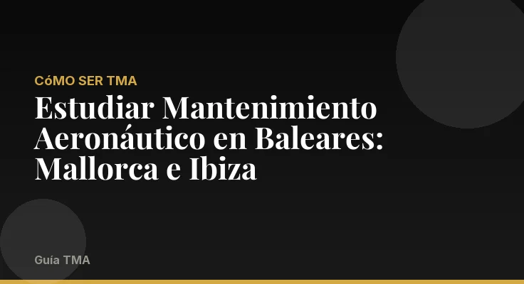Estudiar Mantenimiento Aeronáutico en Baleares: Mallorca e Ibiza