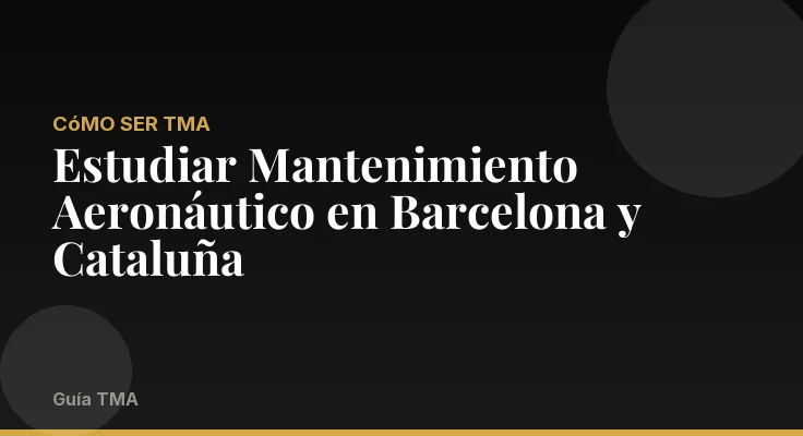 Estudiar Mantenimiento Aeronáutico en Barcelona y Cataluña