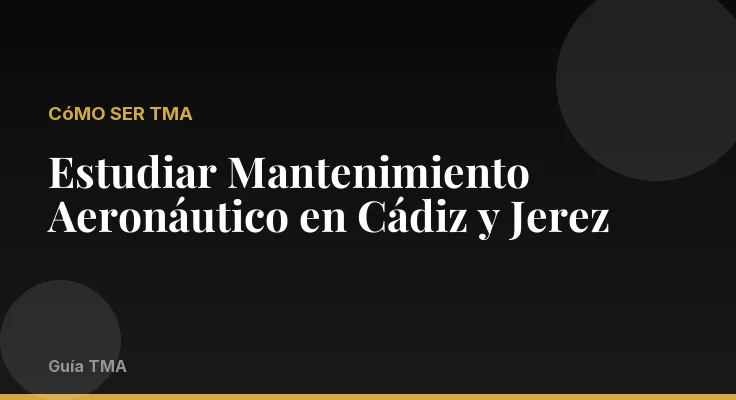 Estudiar Mantenimiento Aeronáutico en Cádiz y Jerez