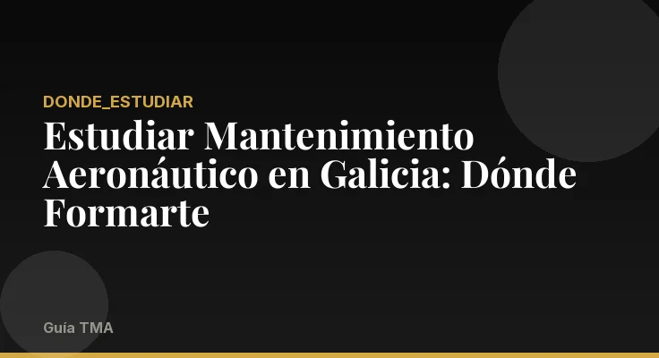 Estudiar Mantenimiento Aeronáutico en Galicia: Dónde Formarte