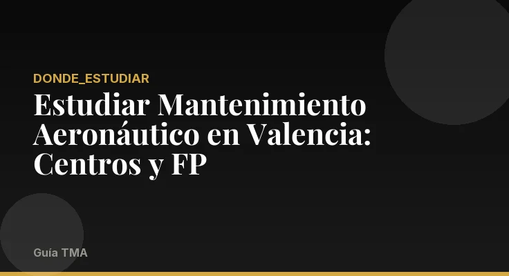 Estudiar Mantenimiento Aeronáutico en Valencia: Centros y FP