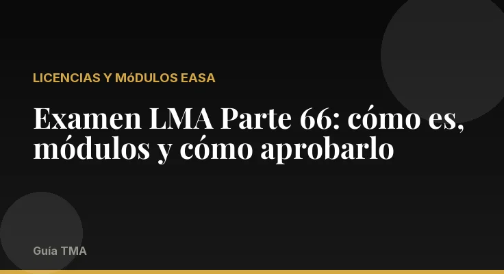 Examen LMA Parte 66: cómo es, módulos y cómo aprobarlo