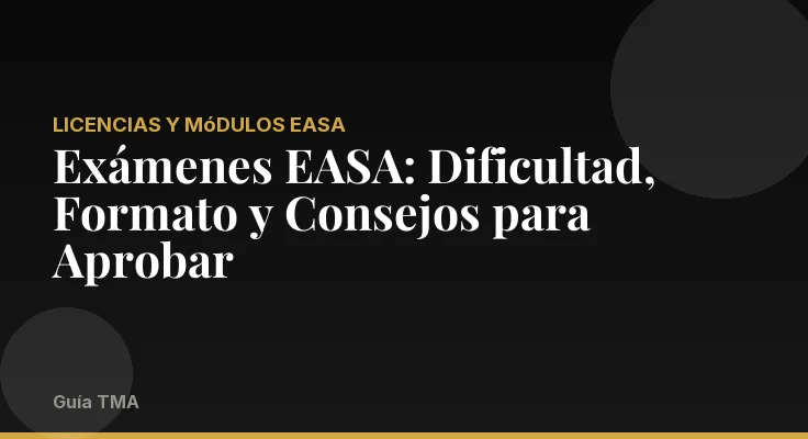 Exámenes EASA: Dificultad, Formato y Consejos para Aprobar