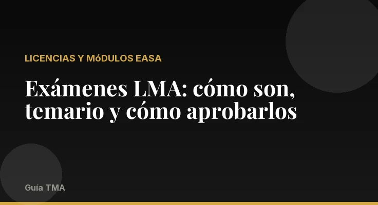 Exámenes LMA: cómo son, temario y cómo aprobarlos