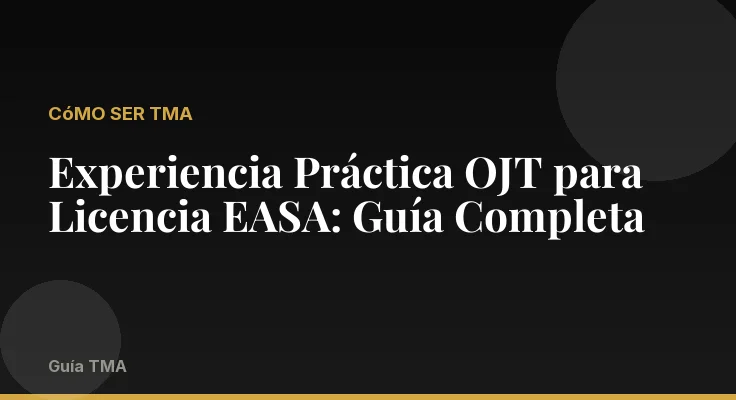 Experiencia Práctica OJT para Licencia EASA: Guía Completa