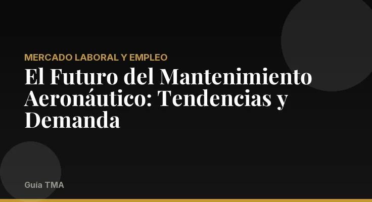 El Futuro del Mantenimiento Aeronáutico: Tendencias y Demanda