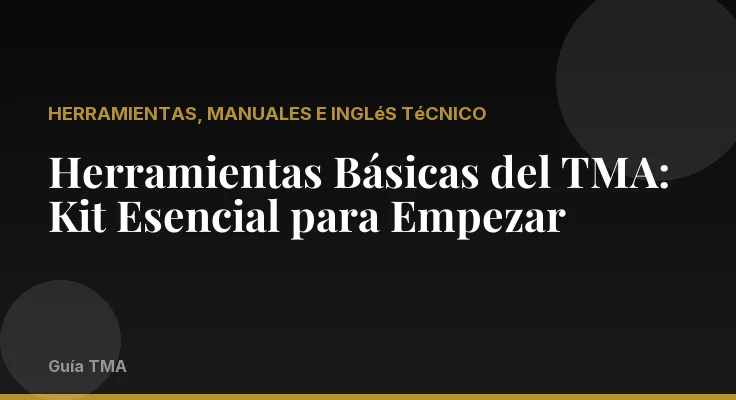 Herramientas Básicas del TMA: Kit Esencial para Empezar