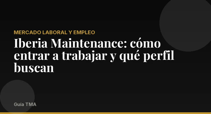 Iberia Maintenance: cómo entrar a trabajar y qué perfil buscan