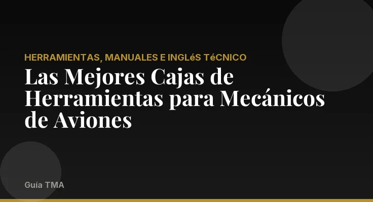 Las Mejores Cajas de Herramientas para Mecánicos de Aviones