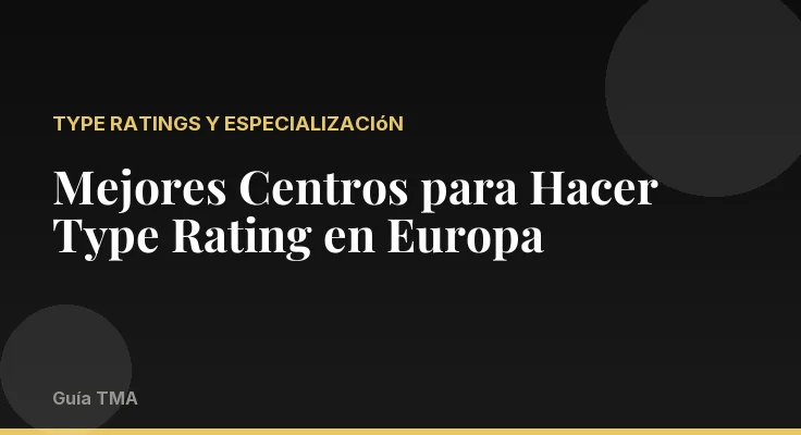 Mejores Centros para Hacer Type Rating en Europa