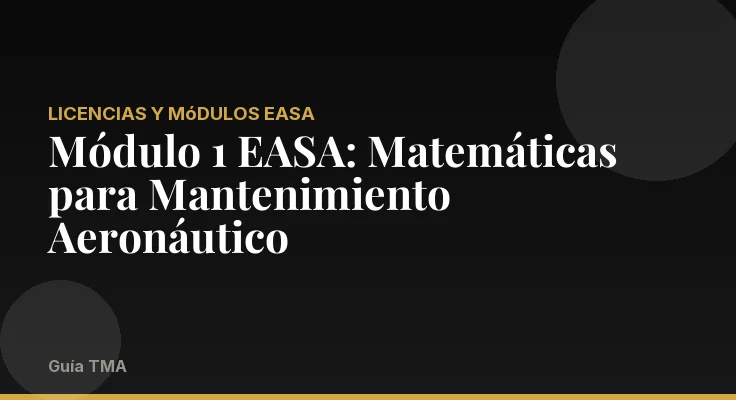 Módulo 1 EASA: Matemáticas para Mantenimiento Aeronáutico