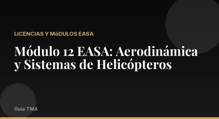 Módulo 12 EASA: Aerodinámica y Sistemas de Helicópteros