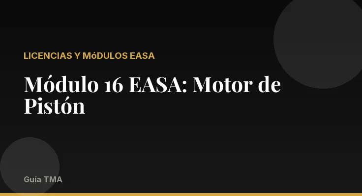 Módulo 16 EASA: Motor de Pistón