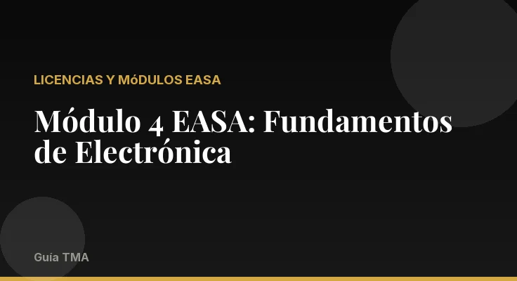 Módulo 4 EASA: Fundamentos de Electrónica