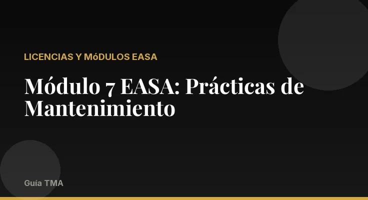 Módulo 7 EASA: Prácticas de Mantenimiento