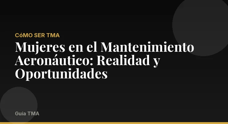 Mujeres en el Mantenimiento Aeronáutico: Realidad y Oportunidades