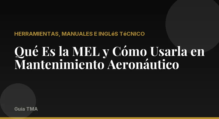 Qué Es la MEL y Cómo Usarla en Mantenimiento Aeronáutico