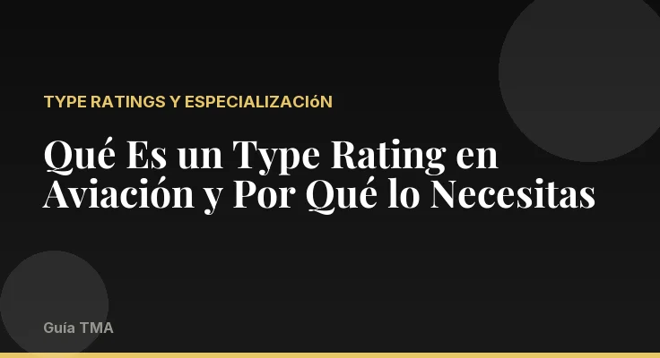 Qué Es un Type Rating en Aviación y Por Qué lo Necesitas