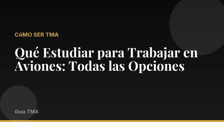 Qué Estudiar para Trabajar en Aviones: Todas las Opciones