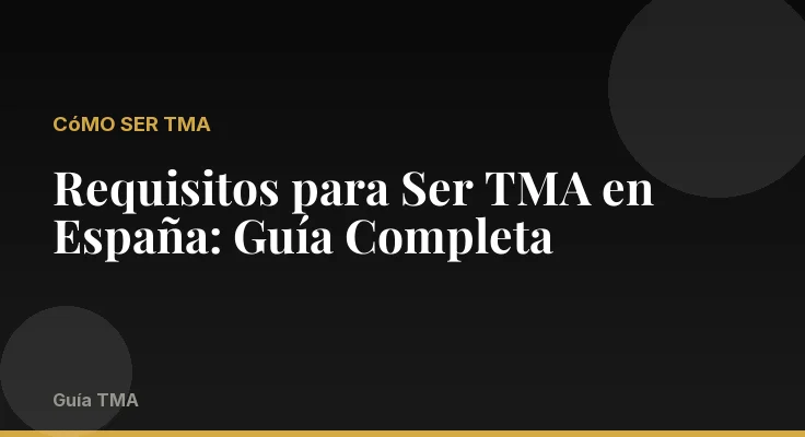 Requisitos para Ser TMA en España: Guía Completa