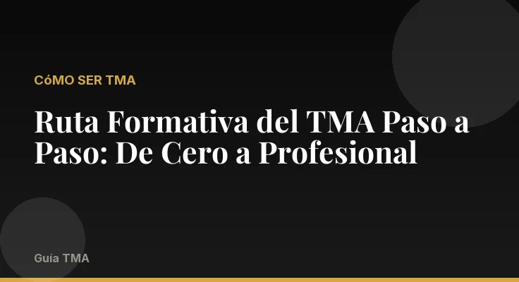 Ruta Formativa del TMA Paso a Paso: De Cero a Profesional