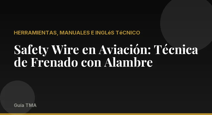 Safety Wire en Aviación: Técnica de Frenado con Alambre