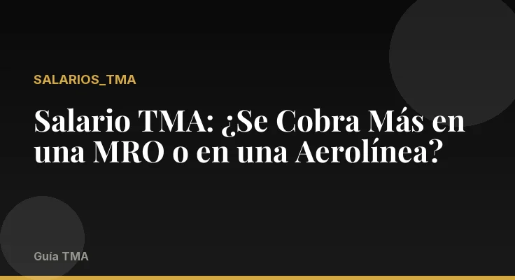 Salario TMA: ¿Se Cobra Más en una MRO o en una Aerolínea?