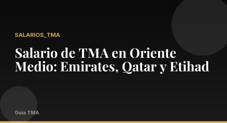 Salario de TMA en Oriente Medio: Emirates, Qatar y Etihad