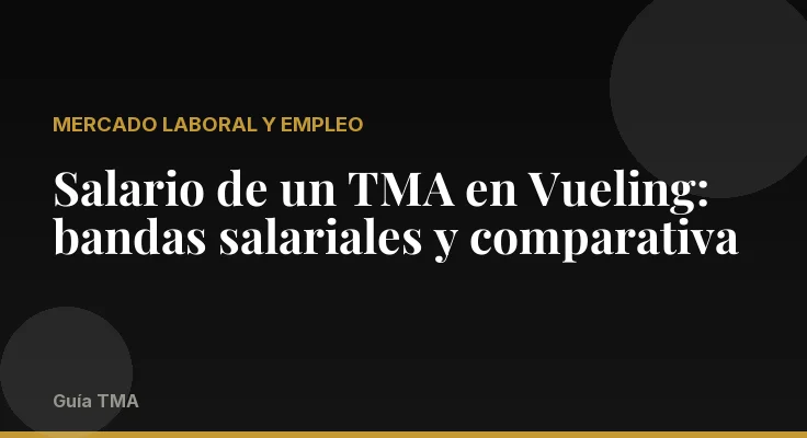Salario de un TMA en Vueling: bandas salariales y comparativa