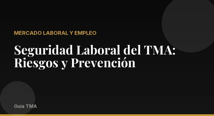 Seguridad Laboral del TMA: Riesgos y Prevención