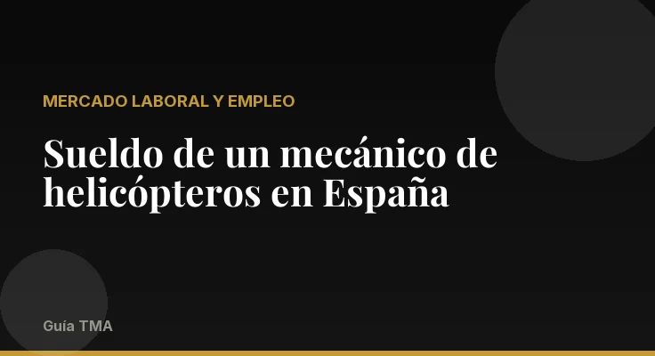Sueldo de un mecánico de helicópteros en España