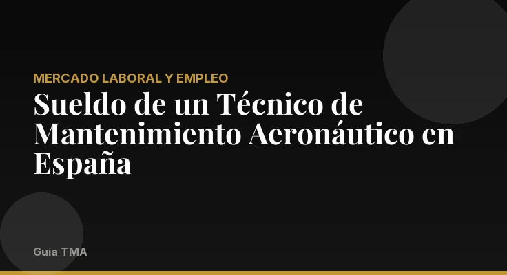 Sueldo de un Técnico de Mantenimiento Aeronáutico en España