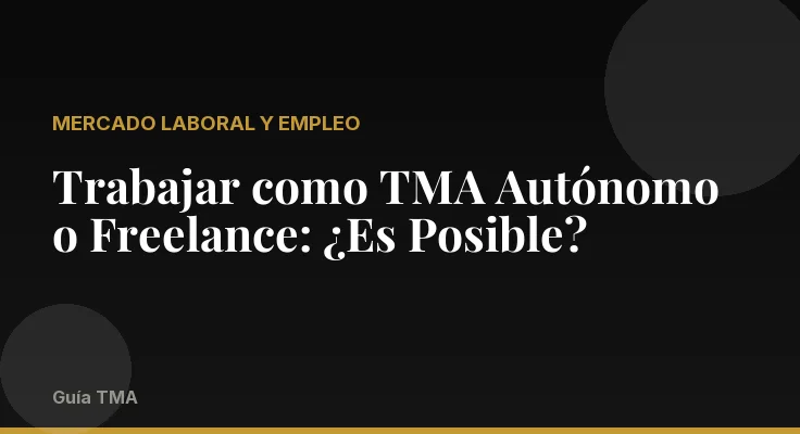 Trabajar como TMA Autónomo o Freelance: ¿Es Posible?