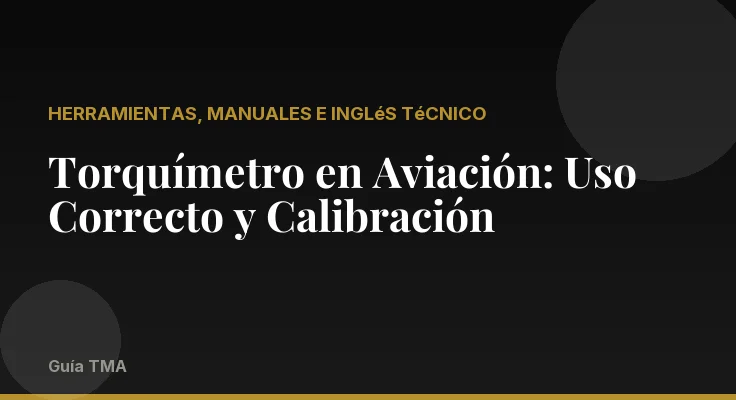 Torquímetro en Aviación: Uso Correcto y Calibración