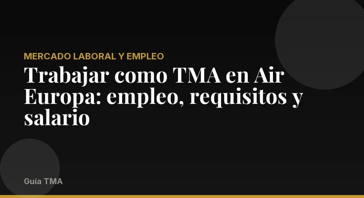 Trabajar como TMA en Air Europa: empleo, requisitos y salario