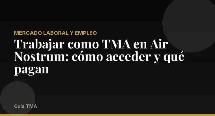 Trabajar como TMA en Air Nostrum: cómo acceder y qué pagan