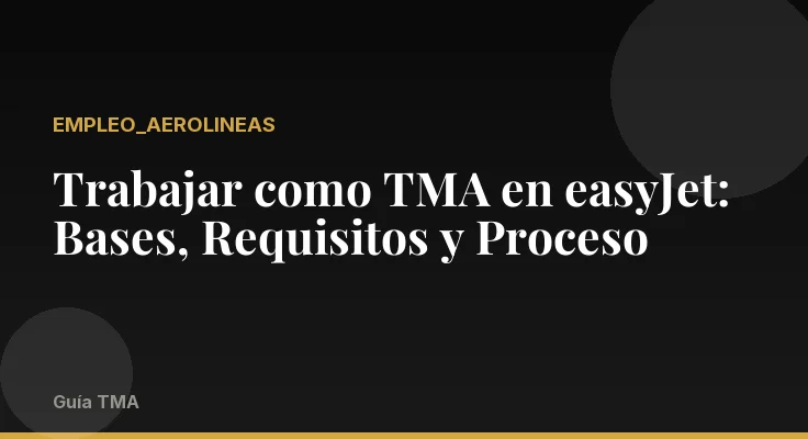 Trabajar como TMA en easyJet: Bases, Requisitos y Proceso