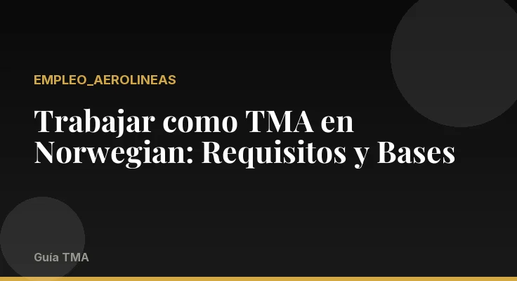 Trabajar como TMA en Norwegian: Requisitos y Bases