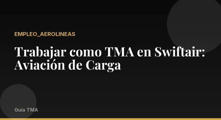 Trabajar como TMA en Swiftair: Aviación de Carga