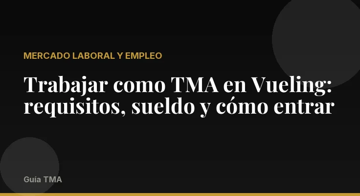 Trabajar como TMA en Vueling: requisitos, sueldo y cómo entrar